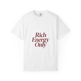 Rich Energy Only Unisex Garment-Dyed T-Shirt