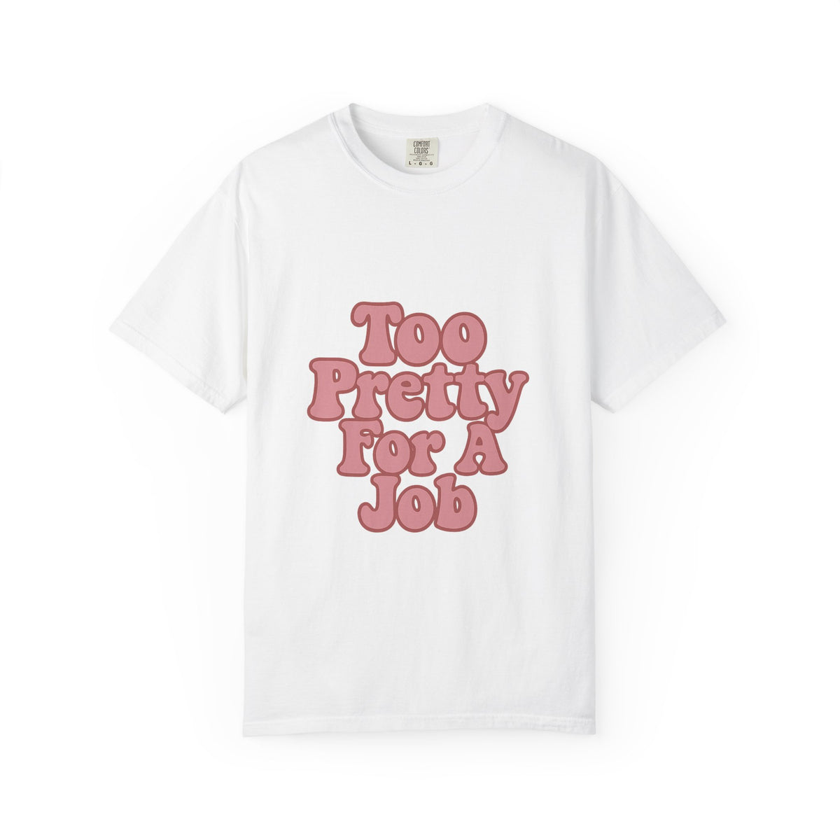 Too Pretty for a Job T-Shirt