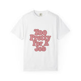 Too Pretty for a Job T-Shirt